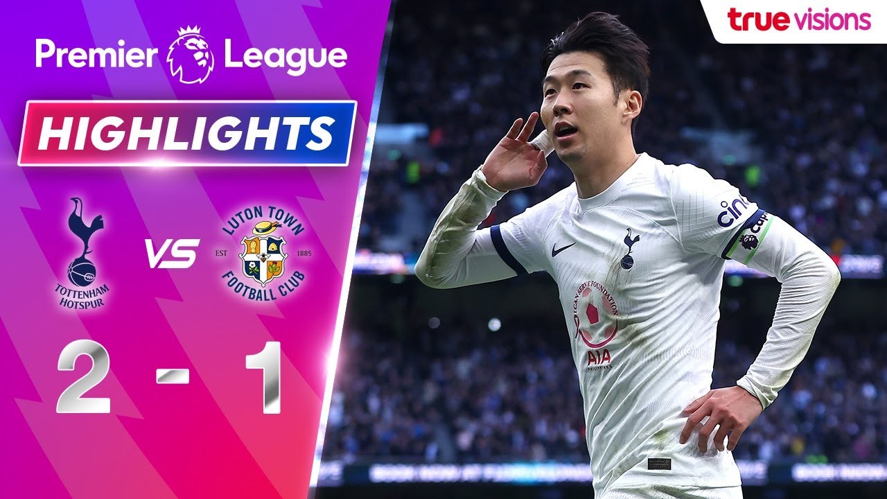 ไฮไลท์ฟุตบอลพรีเมียร์ลีก อังกฤษ ท็อตแน่ม ฮ็อทสเปอร์ เชือด ลูตัน ทาวน์ 2-1 วันที่ 31 มีนาคม 2567 ทาง liveball2567.com
