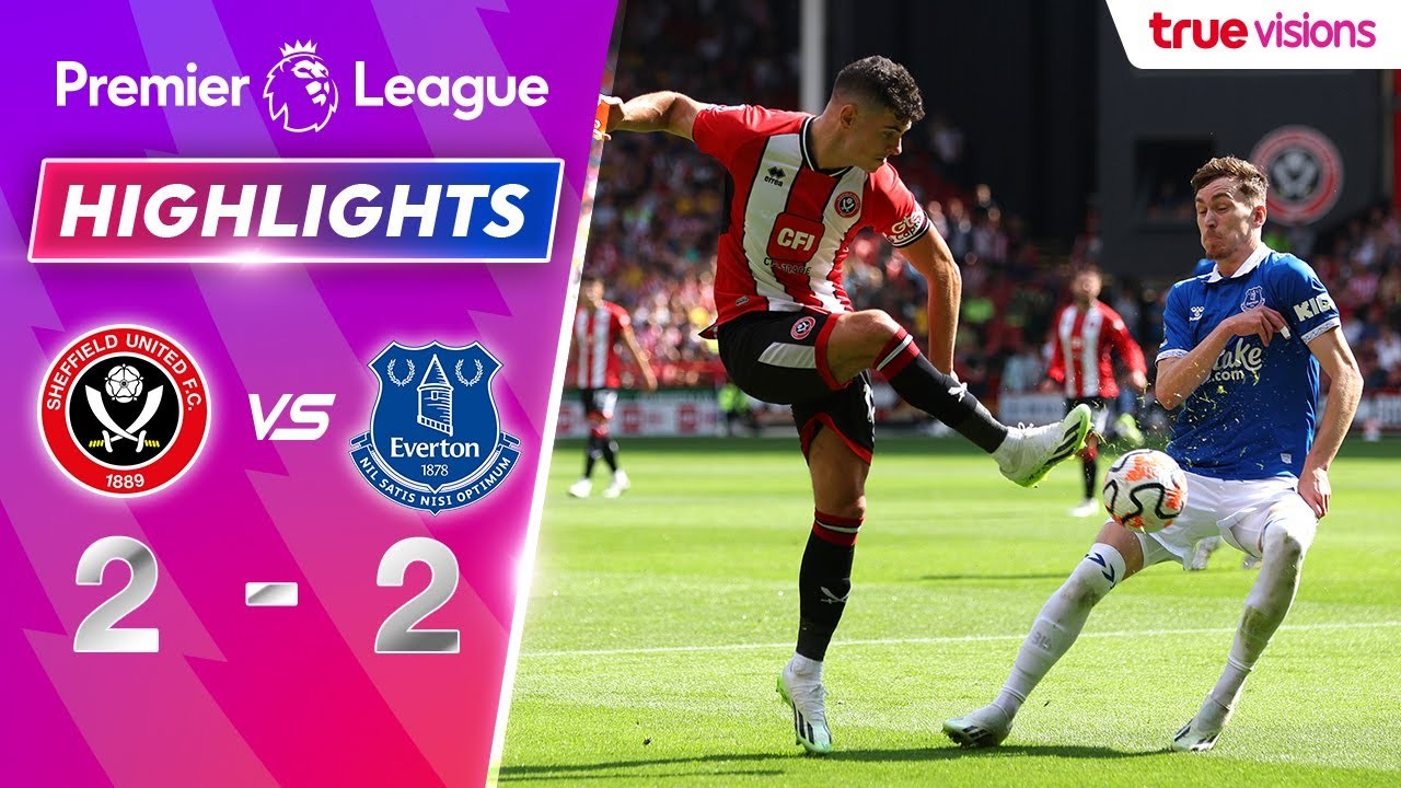 เชฟฟิลด์ ยูไนเต็ดเปิดบ้านเฉือนเสมอเอฟเวอร์ตันสุดมันส์ 2-2 ศึกพรีเมียร์ลีกอังกฤษสุดระทึกไฮไลท์ยิงประตูเดือด