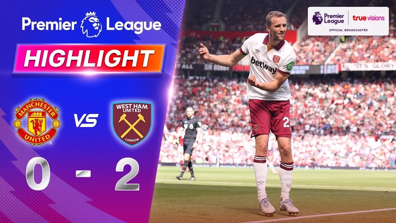 ไฮไลท์ฟุตบอล 12 พฤษภาคม 2568 เวสต์แฮมบุกไปซัด แมนฯ ยูไนเต็ด 2-0 คว้าชัยในศึกพรีเมียร์ลีก อังกฤษ 2025